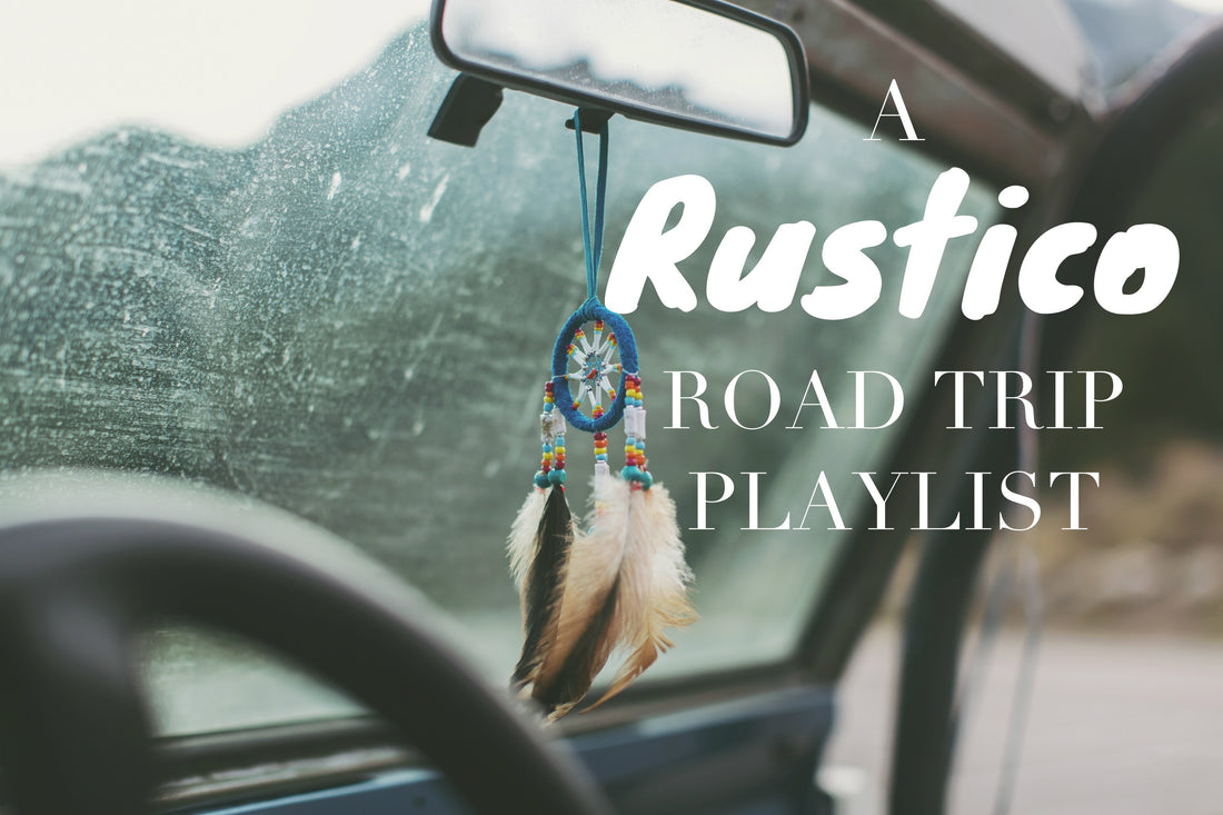 A Rustico Road Trip Playlist