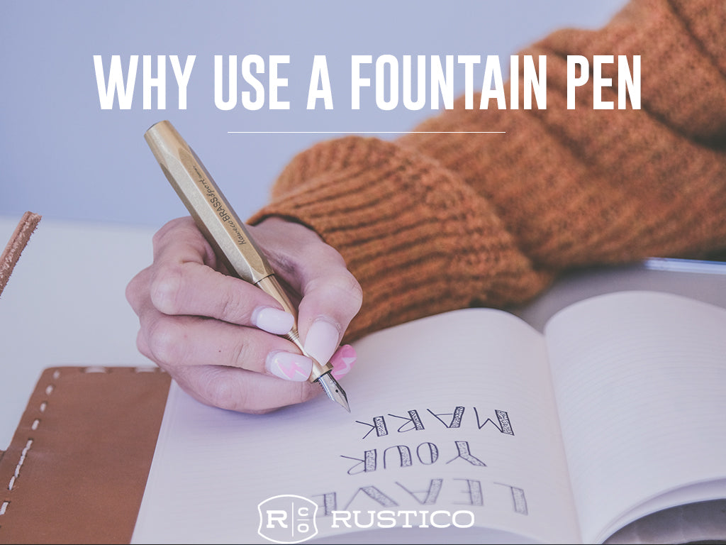 5 Reasons You Should Use a Fountain Pen