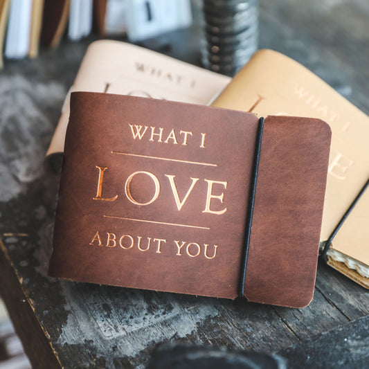 "What I Love About You" Leather Journal